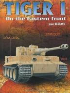 Tiger I On The Eastern Front di Jean Restayn edito da Histoire et Collections
