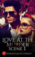 Love at the Murder Scene 1 di Murielle Lucie Clement edito da CERNUNNOS