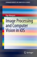Image Processing and Computer Vision in iOS di Oge Marques edito da Springer International Publishing