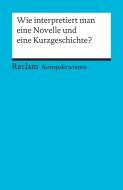 Wie interpretiert man eine Novelle und eine Kurzgeschichte? di Hans-Dieter Gelfert edito da Reclam Philipp Jun.