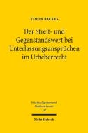 Der Streit- und Gegenstandswert bei Unterlassungsansprüchen im Urheberrecht di Timon Backes edito da Mohr Siebeck GmbH & Co. K