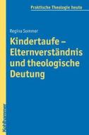 Kindertaufe - Elternverstandnis Und Theologische Deutung di Regina Sommer, Albert Gerhards edito da Kohlhammer