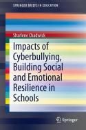 Impacts of Cyberbullying, Building Social and Emotional Resilience in Schools di Sharlene Chadwick edito da Springer-Verlag GmbH