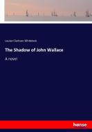 The Shadow of John Wallace di Louise Clarkson Whitelock edito da hansebooks