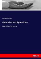 Gnosticism and Agnosticism di George Salmon edito da hansebooks