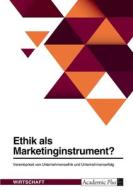 Ethik als Marketinginstrument? Vereinbarkeit von Unternehmensethik und Unternehmenserfolg di Anonym edito da GRIN Verlag