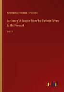 A History of Greece from the Earliest Times to the Present di Telemachus Thomas Timayenis edito da Outlook Verlag