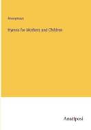 Hymns for Mothers and Children di Anonymous edito da Anatiposi Verlag