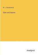 Eden and Heaven di M. L. Charlesworth edito da Anatiposi Verlag