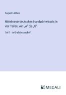 Mittelniederdeutsches Handwörterbuch; In vier Teilen, von ¿A¿ bis ¿G¿ di August Lübben edito da Megali Verlag