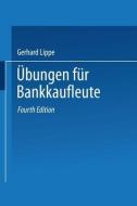 Ubungen Fur Bankkaufleute di Gerhard Lippe edito da Gabler