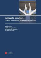 Integrale Brücken di Roman Geier, Volkhard Angelmaier, Carl-Alexander Graubner, Jaroslav Kohoutek edito da Ernst W. + Sohn Verlag