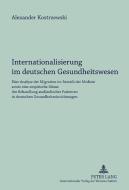 Internationalisierung im deutschen Gesundheitswesen di Alexander Kostrzewski edito da Lang, Peter GmbH