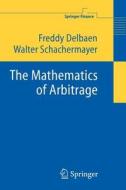The Mathematics of Arbitrage di Freddy Delbaen, Walter Schachermayer edito da Springer Berlin Heidelberg