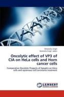 Oncolytic effect of VP3 of CIA on HeLa cells and Horn cancer cells di Himanshu Singh, Narendra Singh Jadon edito da LAP Lambert Academic Publishing