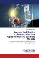 Augmented Reality Commercialization Opportunities & Business Models di Andreas Banholzer edito da LAP Lambert Academic Publishing