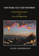 Von Feuer, Flut und Finsternis di Frank Zimmermann edito da Books on Demand