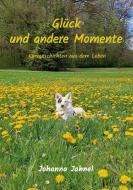 Glück und andere Momente di Johanna Jahnel edito da Books on Demand