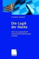 Die Logik Der Marke di Christine Wichert edito da Gabler Verlag