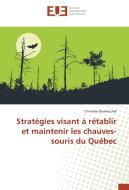 Stratégies visant à rétablir et maintenir les chauves-souris du Québec di Christine Dumouchel edito da Editions universitaires europeennes EUE