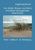 Von Wald, Wasser und Wind und einer bewegenden Geschichte di Ingeborg Bauer edito da Books on Demand