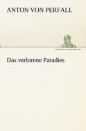 Das verlorene Paradies di Anton von Perfall edito da TREDITION CLASSICS