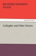 Gallegher and Other Stories di Richard Harding Davis edito da TREDITION CLASSICS