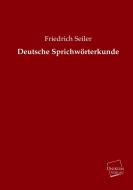 Deutsche Sprichwörterkunde di Friedrich Seiler edito da UNIKUM