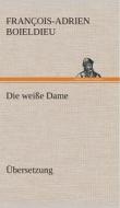 Die Weisse Dame di Francois-Adrien Boieldieu edito da Tredition Classics