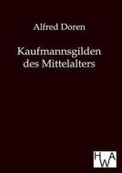 Kaufmannsgilden des Mittelalters di Alfred Doren edito da Histor.Wirtschaftsarchiv