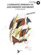 A Chromatic Approach To Jazz Harmony And Melody, for melody instruments, w. Audio-CD di David Liebman edito da Schott Music, Mainz; Advance Music
