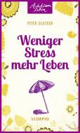 Weniger Stress - mehr Leben di Peter Glocker edito da Scorpio Verlag