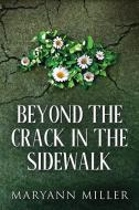 Beyond The Crack In The Sidewalk di Maryann Miller edito da Next Chapter