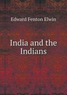 India And The Indians di Edward Fenton Elwin edito da Book On Demand Ltd.