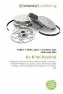 Be Kind Rewind di #Miller,  Frederic P. Vandome,  Agnes F. Mcbrewster,  John edito da Vdm Publishing House