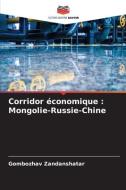 Corridor économique : Mongolie-Russie-Chine di Gombozhav Zandanshatar edito da Editions Notre Savoir