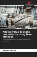 Adding value to plant productivity using lean methods di Antonio Palazzo edito da Our Knowledge Publishing