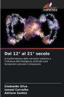 Dal 12° al 21° secolo di Clodoaldo Silva, Ismael Carvalho, Adriane Santos edito da Edizioni Sapienza