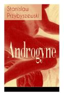 Androgyne - Vollst Ndige Ausgabe di Stanislaw Przybyszewski edito da E-artnow
