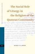 The Social Role of Liturgy in the Religion of the Qumran Community di Russell Arnold edito da BRILL ACADEMIC PUB
