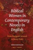 Biblical Women in Contemporary Novels in English: From Margaret Atwood to Jenny Diski di Ingrid Bertrand edito da BRILL/RODOPI
