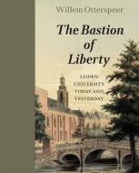 The Bastion of Liberty: Leiden University Today and Yesterday di Willem Otterspeer edito da Amsterdam University Press