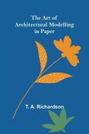 The Art of Architectural Modelling in Paper di T. A. Richardson edito da Alpha Editions