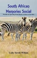 South African Memories Social, Warlike & Sporting From Diaries Written At The Time di Lady Sarah Wilson edito da Alpha Editions