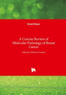A Concise Review of Molecular Pathology of Breast Cancer di MEHMET GUNDUZ edito da IntechOpen