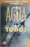 Agua Para Todos di Michel Camdessus, Bertrand Badre, Ivan Cheret edito da FONDO DE CULTURA ECONOMICA