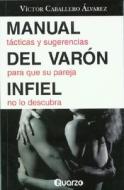 Manual del Varon Infiel: Tacticas y Sugerencias Para Que su Pareja No Lo Descubra di Victor Caballero Alvarez edito da Quarzo