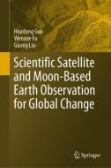 Scientific Satellite and Moon-Based Earth Observation for Global Change di Wenxue Fu, Huadong Guo, Guang Liu edito da Springer Singapore