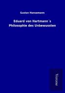 Eduard von Hartmann´s Philosophie des Unbewussten di Gustav Hansemann edito da TP Verone Publishing