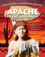 Native American History and Heritage: Apache of the Southwest: Learn about Geronimo, Tribal Customs, Proud Beliefs, and Fierce Battles di Russell Roberts edito da CURIOUS FOX BOOKS